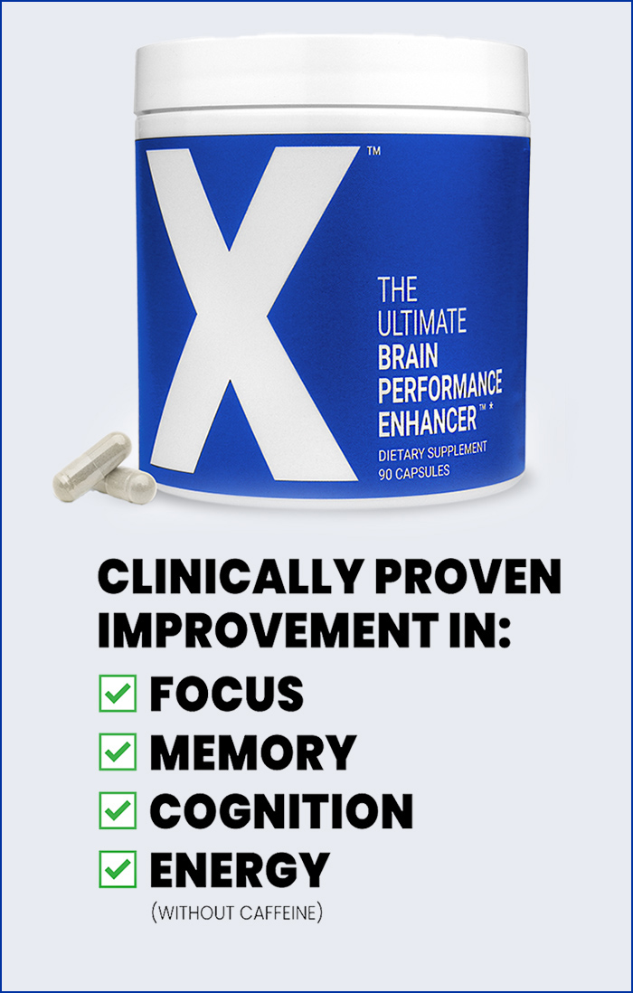 X, the ultimate brain performance enhancer. Clinically proven improvement in focus, memory, cognition and energy.